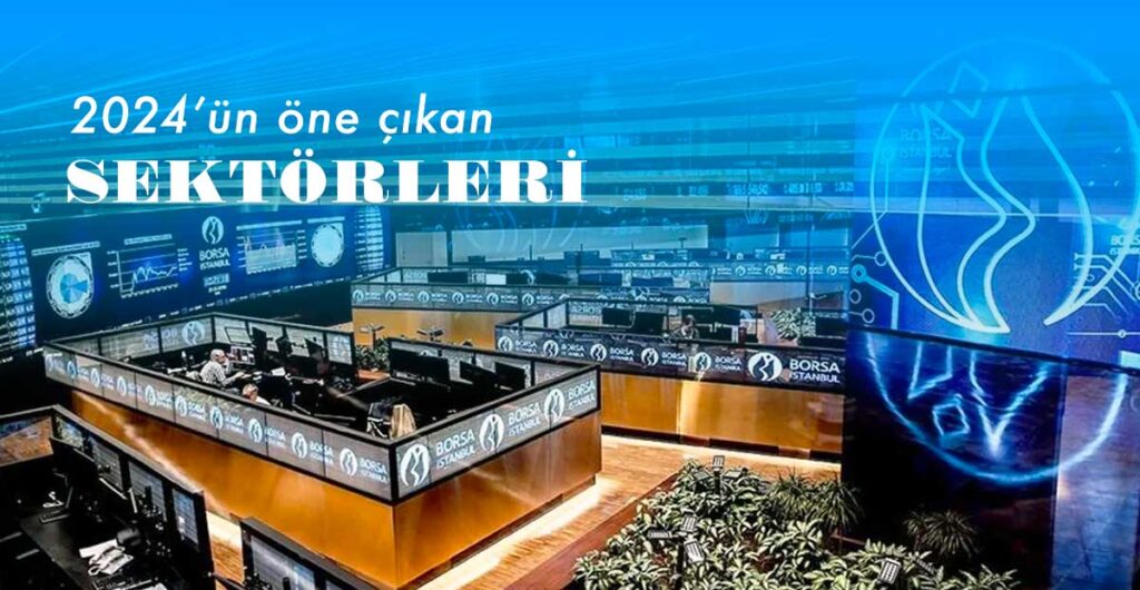 2024'te Borsa İstanbul'da öne çıkan sektörler hangileri olacak?
