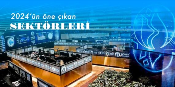 2024’te Borsa İstanbul’da öne çıkan sektörler hangileri olacak?