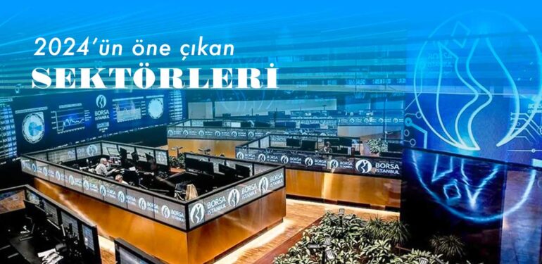2024'te Borsa İstanbul'da öne çıkan sektörler hangileri olacak?