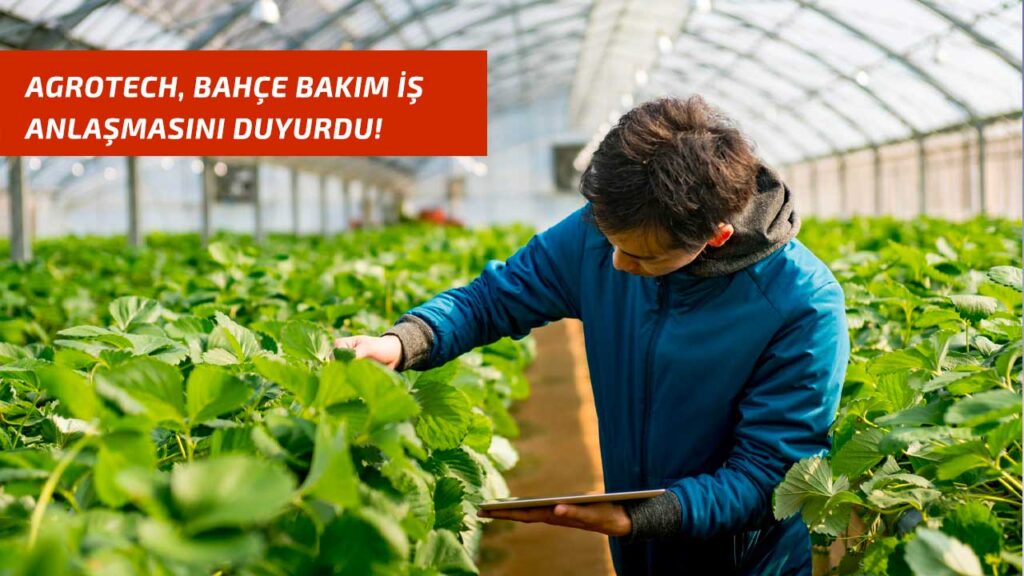 Agrotech, bahçe bakım iş anlaşmasını duyurdu!