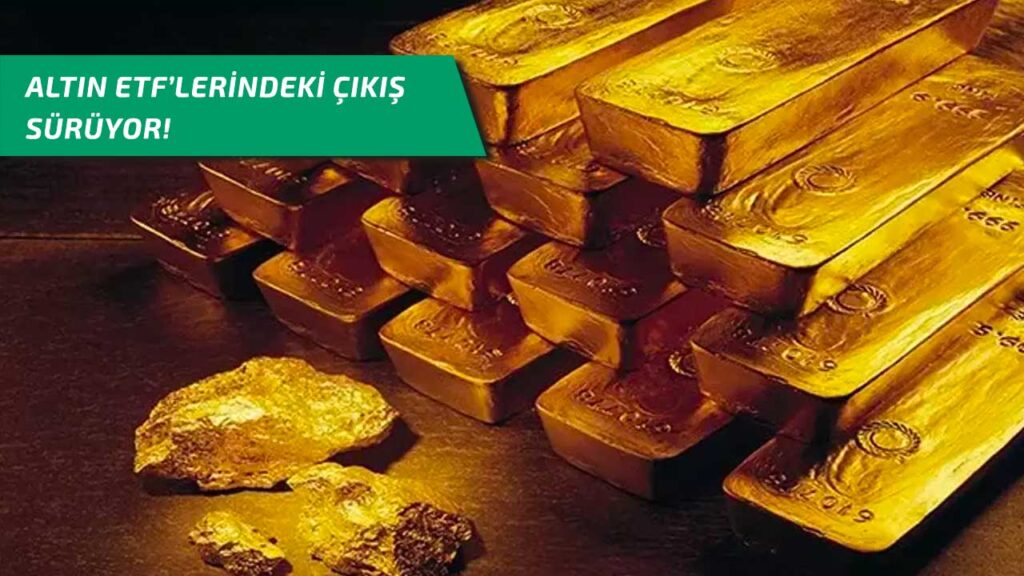 Altın ETF'lerindeki çıkış sürüyor!