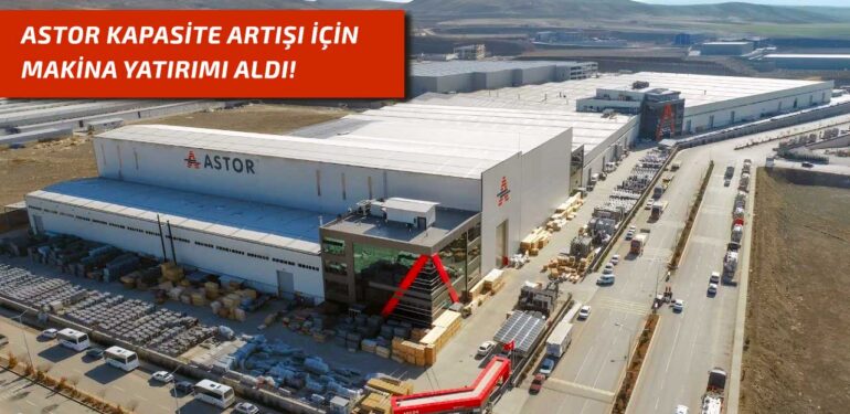 Astor Enerji'den kapasite artışı için 5 Milyon Euro'luk makine yatırımı!