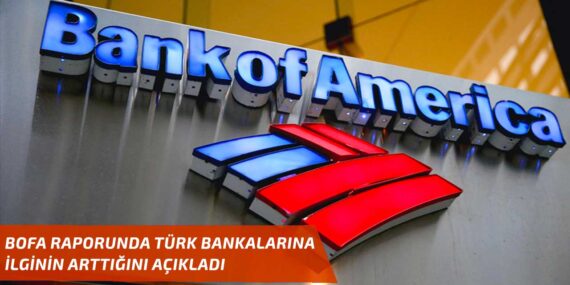 Bank of America’dan Türk bankaları raporu: Yatırımcılar Geri Dönüyor