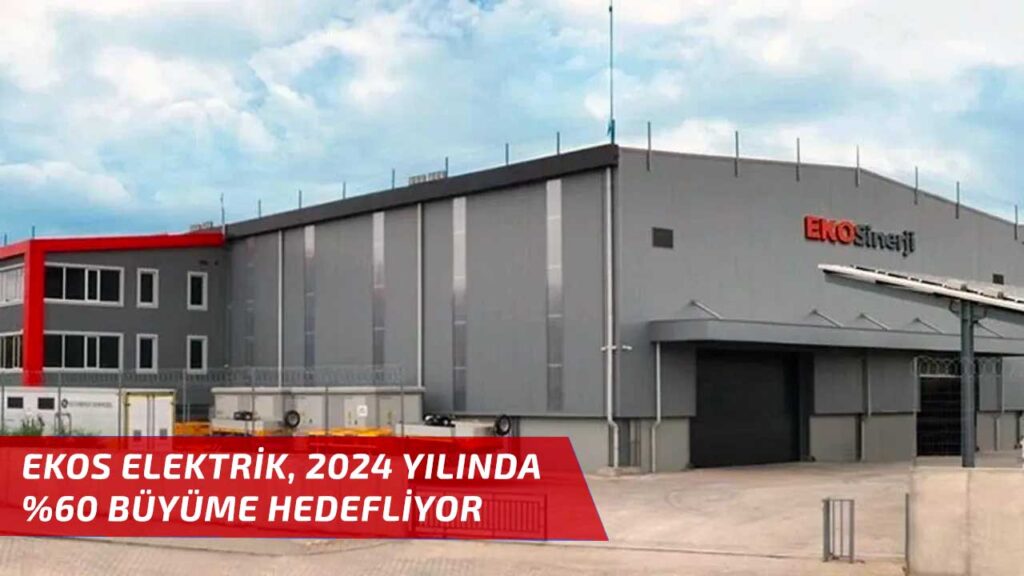 Ekos Elektrik (EKOS), 2024 yılında yüzde 60 büyüme hedefliyor!