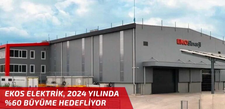 Ekos Elektrik (EKOS), 2024 yılında yüzde 60 büyüme hedefliyor!