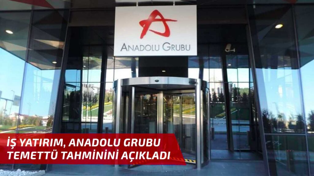 İş Yatırım, Anadolu Grubu Holding (AGHOL) için 2024 yılı temettü tahminini açıkladı!