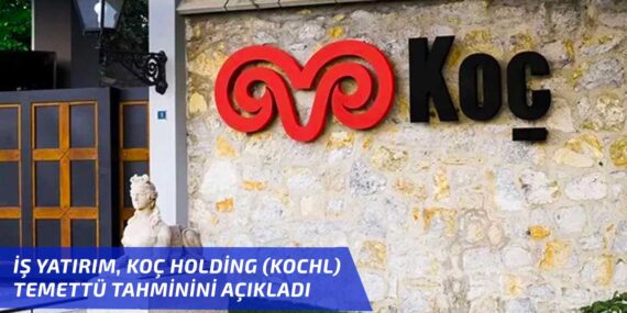 İş Yatırım, Koç Holding için 2024 yılı temettü tahminini açıkladı!