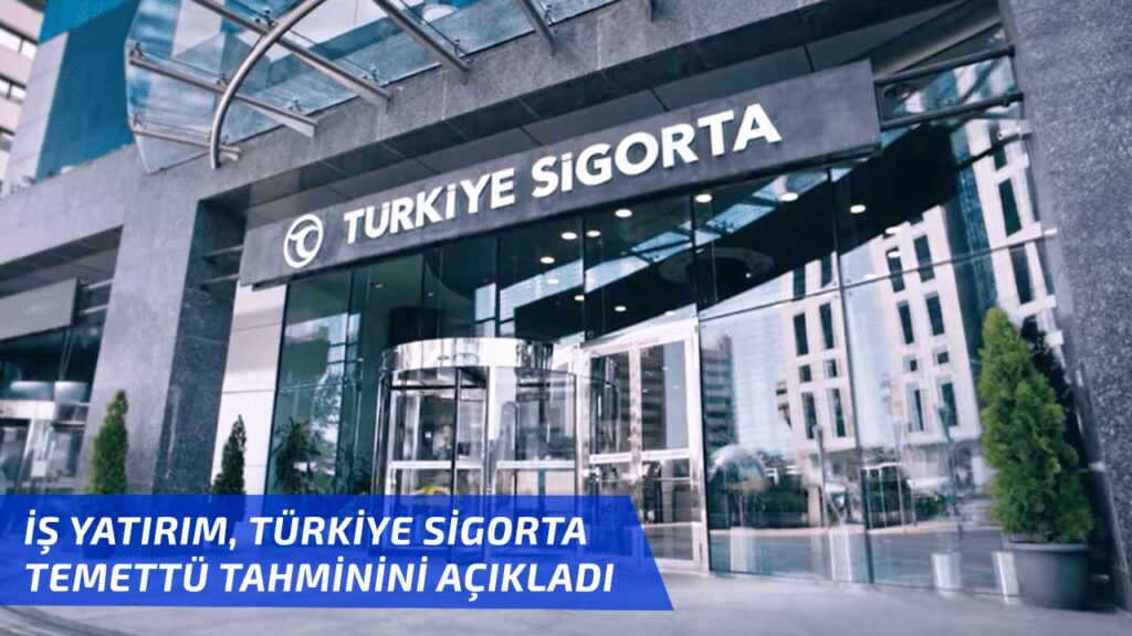 İş Yatırım, Türkiye Sigorta (TURSG) 2024 yılı temettü tahmini açıklandı!
