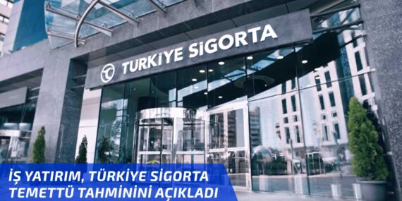 İş Yatırım, Türkiye Sigorta (TURSG) 2024 yılı temettü tahmini açıklandı!