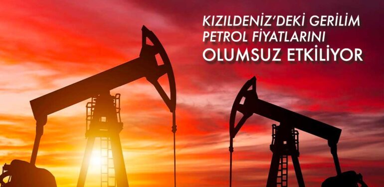 Kızıldeniz'de yapılan saldırıları ve Orta Doğu gerilimi petrol fiyatlarını tetikliyor