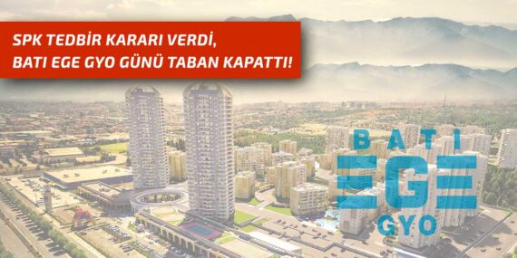 SPK’nın tedbir kararı verdiği Batı Ege GYO, günü taban fiyattan kapattı!