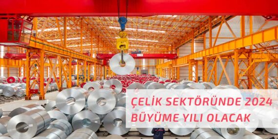 Türk çelik sektörünün 2024’te büyümesi bekliyor!
