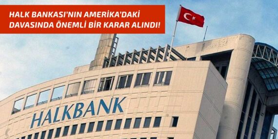 Türkiye Halk Bankası’nın (HALKB) Amerika’daki davasında kritik karar!