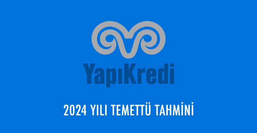 Yapı Kredi Bankası (YKBNK) 2024 yılı temettü tahmini belli oldu!
