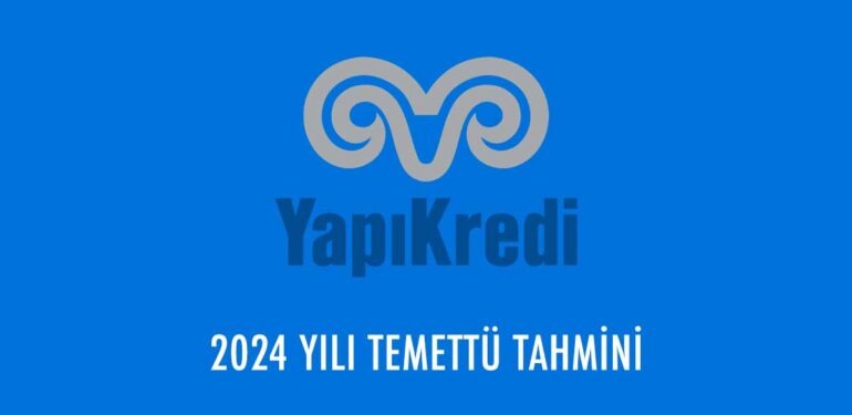 Yapı Kredi Bankası (YKBNK) 2024 yılı temettü tahmini belli oldu!