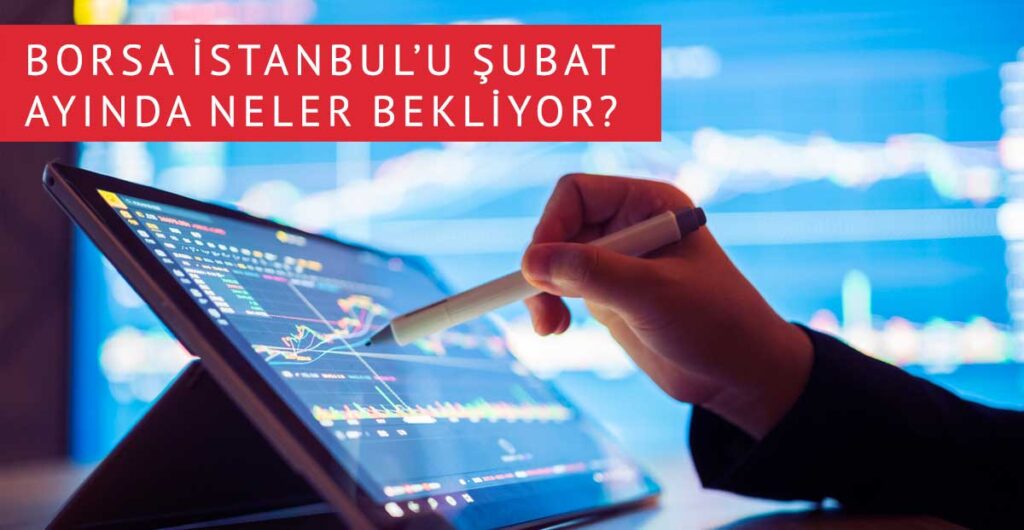Borsa İstanbul ocak ayında yakaladığı olumlu havayı korumak istiyor!